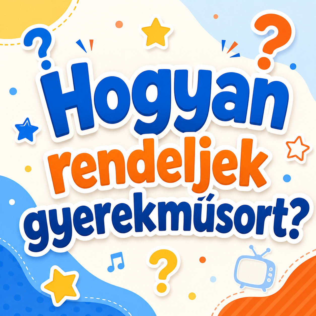 Hogyan rendeljek gyerekműsort?