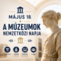 Május 18 - A múzeumok nemzetközi napja